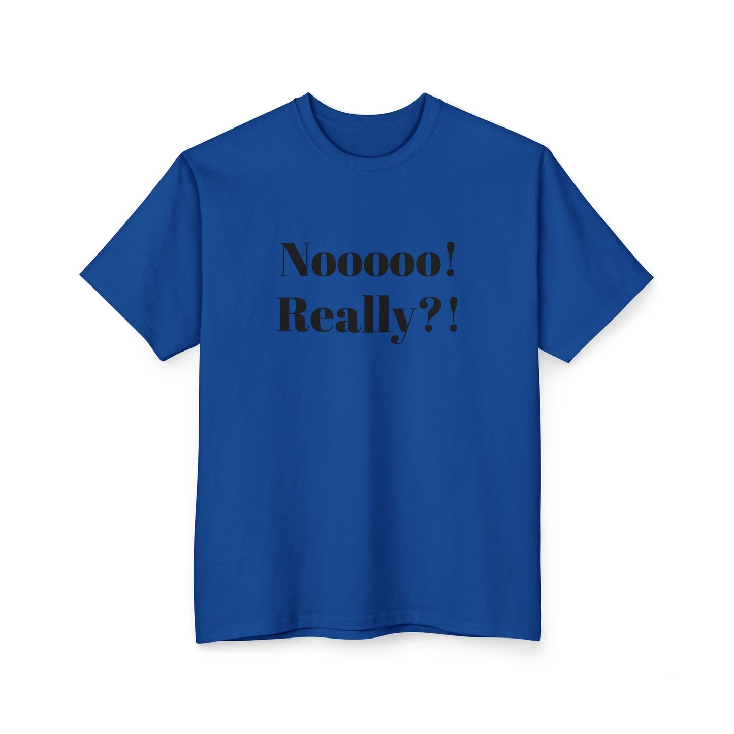 Funny Unisex Cotton T-Shirt – "Nooooo! Really?!" – Perfect Gift for Friends, Humor Tee, Casual Wear, Birthday Present, Comedic Shirt