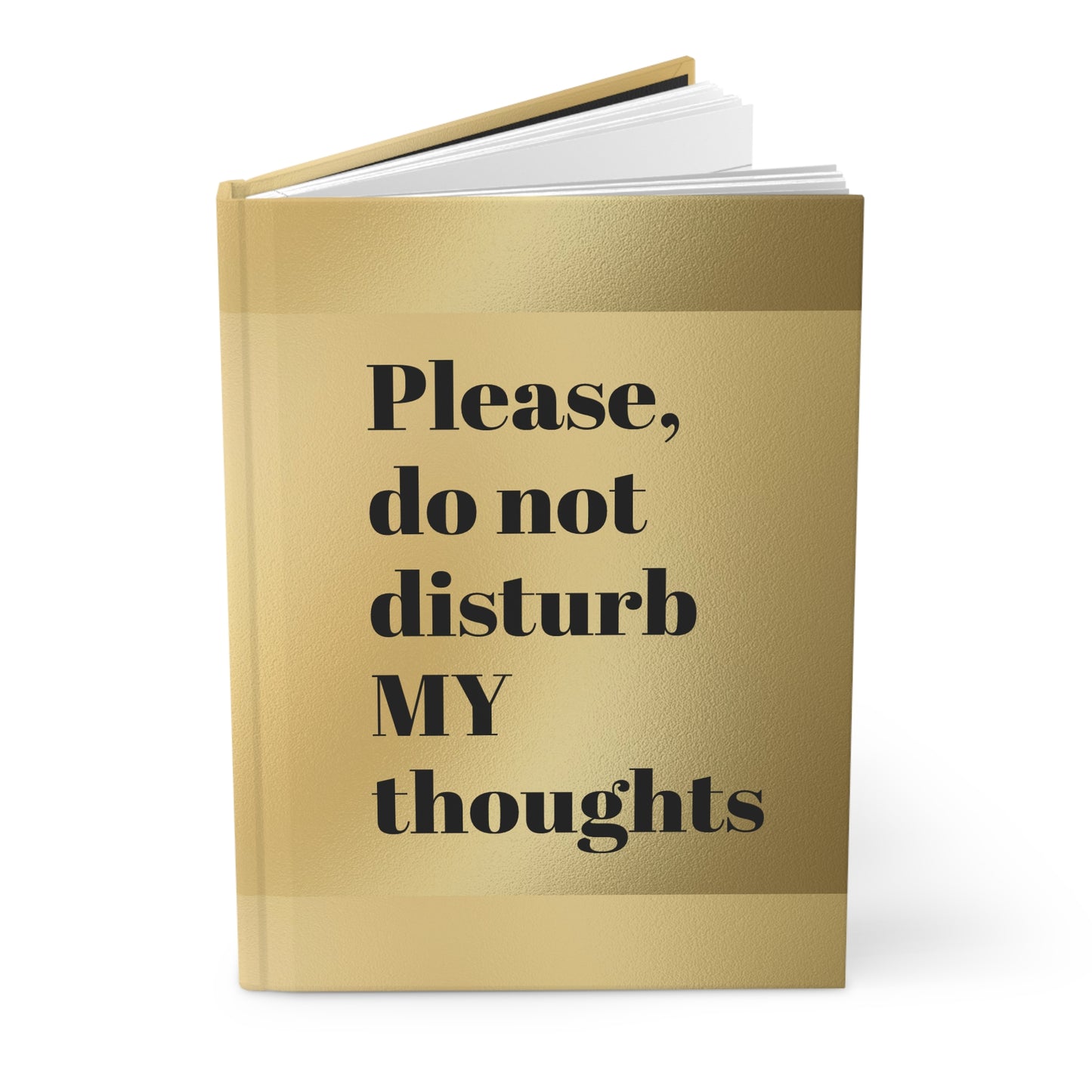 Gold Matte Hardcover Journal: "Please, do not disturb MY thoughts" | Writing, Gifts, Stationery, Self-Reflection, Creative Expression
