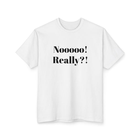 Funny Unisex Cotton T-Shirt – "Nooooo! Really?!" – Perfect Gift for Friends, Humor Tee, Casual Wear, Birthday Present, Comedic Shirt