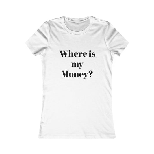 Women's Graphic Tee - "Where is my Moncy?" - Funny Shirt, Casual Wear, Gift for Friends, Birthday Present, Stylish Top