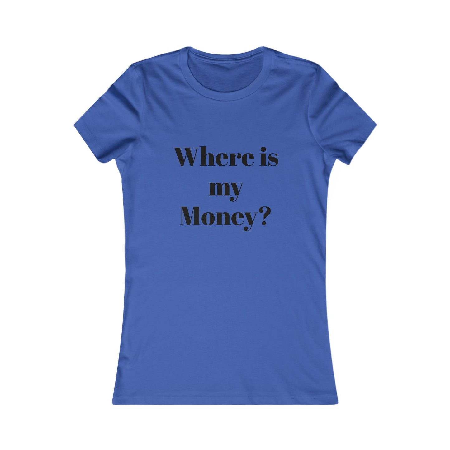 Women's Graphic Tee - "Where is my Moncy?" - Funny Shirt, Casual Wear, Gift for Friends, Birthday Present, Stylish Top